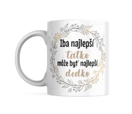 KERAMICKÝ HRNČEK PRE OCKA - Iba najlepší tatko...