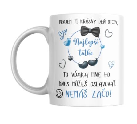 KERAMICKÝ HRNČEK PRE OCKA - to vďaka mne ho možes oslavovať...