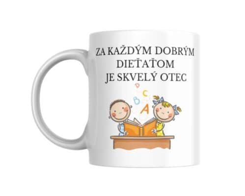 KERAMICKÝ HRNČEK PRE OCKA - Za každým dobrým dieťatom..