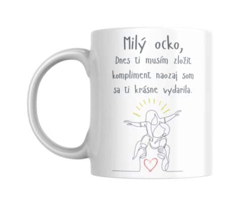 KERAMICKÝ HRNČEK PRE OCKA - Dnes ti musím zložit kompliment naozaj som sa ti krásne vydarila.