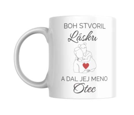 KERAMICKÝ HRNČEK PRE OCKA - Keď boh stvoril lásku dal jej meno ocko..