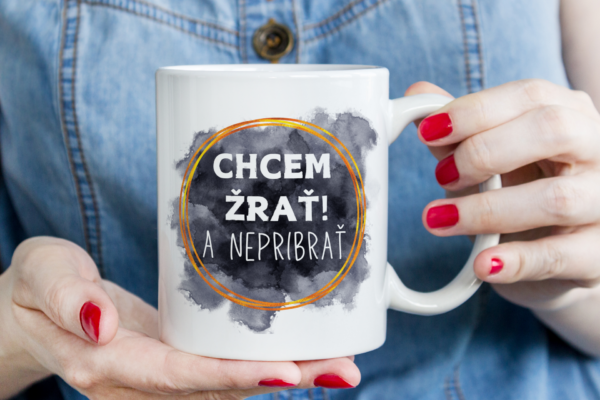 Keramický hrnček, Chcem žrať a nepribrať...