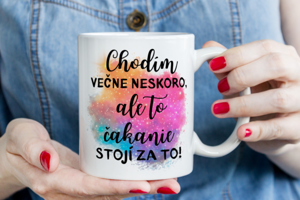 Keramický hrnček, Chodím večne neskoro..