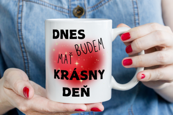 Keramický hrnček, Dnes budem mať krásny deň..
