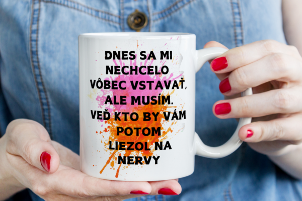 Keramický hrnček, Dnes sa mi nechcelo vôbec vstavať, ale musím.