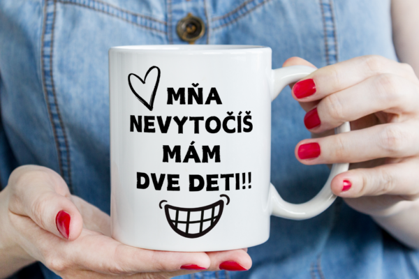 Keramický hrnček, Mňa nevytočíš mám dve deti!!