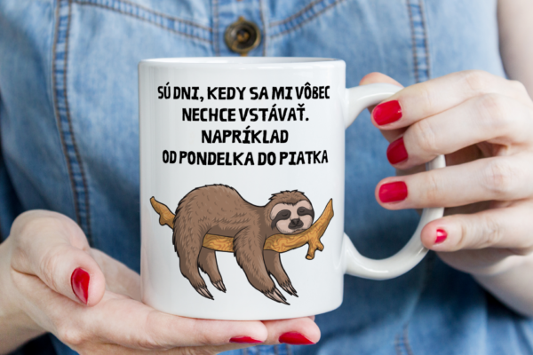 Keramický hrnček, Sú dni, kedy sa mi vôbec nechce vstávať.