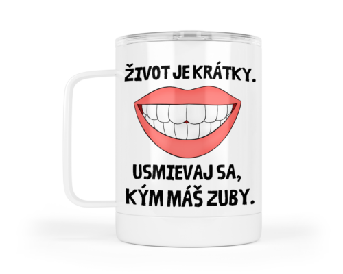 zivot je kratky usmievaj sa kym mas zuby