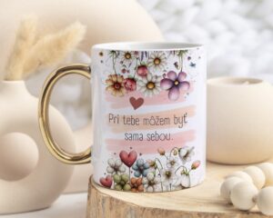 Hrnček s láskavým odkazom „Pri tebe môžem byť sama sebou“