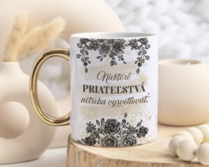 Hrnček pre priateľku „Niektoré priateľstvá netreba vysvetľovať“