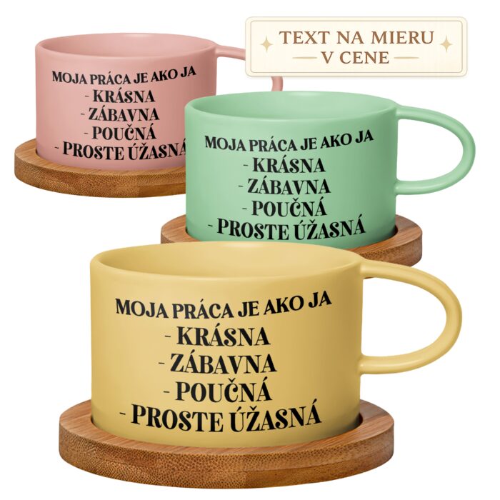 Hrnček „Moja práca je ako ja – krásna, zábavná, poučná“