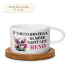 Hrnček s menom – Z tohto hrnčeka sa môže napiť len meno