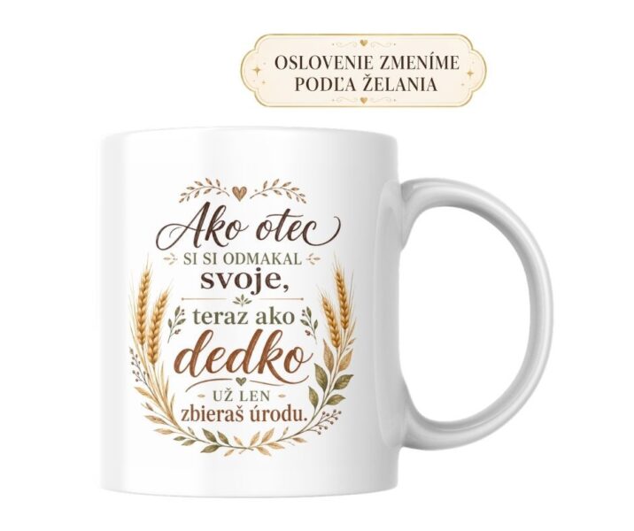 Hrnček – Ako otec si si odmakal svoje, teraz ako dedko už len zbieraš úrodu