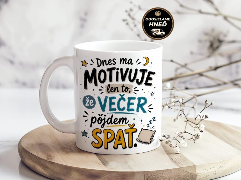 Hrnček Dnes ma motivuje len spánok