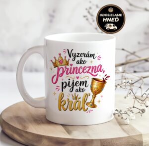 Hrnček – Vyzerám ako princezná, pijem ako kráľ