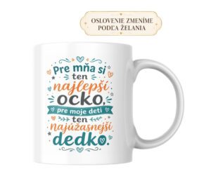 Hrnček Pre mňa si ten najlepší ocko a pre moje deti najúžasnejší dedko