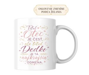 Hrnček Titul Otec je česť, ale titul Dedko je tá najkrajšia odmena