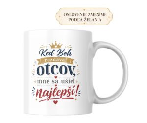 Hrnček „Keď Boh rozdával otcov, mne sa ušiel najlepší!“