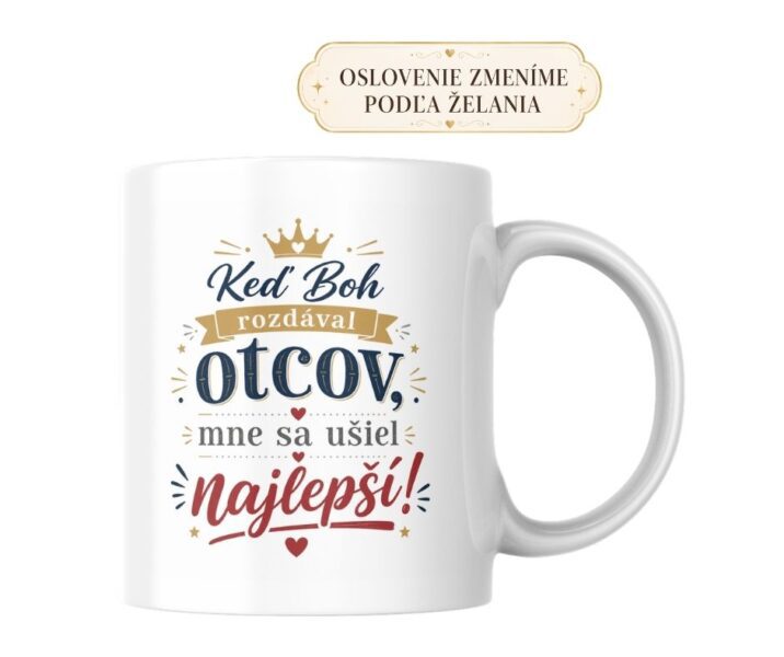Hrnček „Keď Boh rozdával otcov, mne sa ušiel najlepší!“