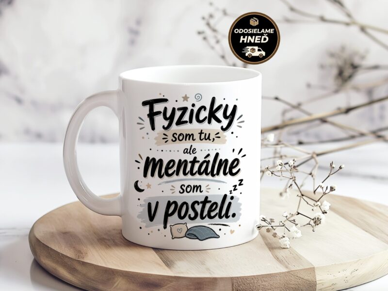 Hrnček Fyzicky som tu, ale mentálne som v posteli