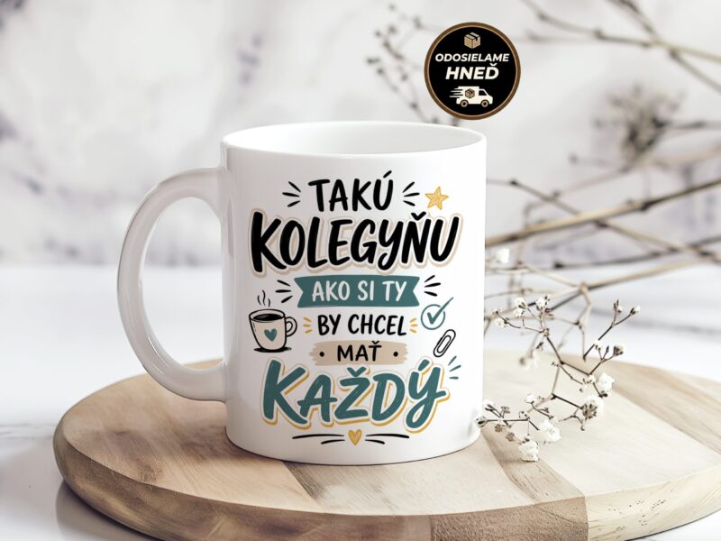 Hrnček Takú kolegyňu ako si ty by chcel mať každý