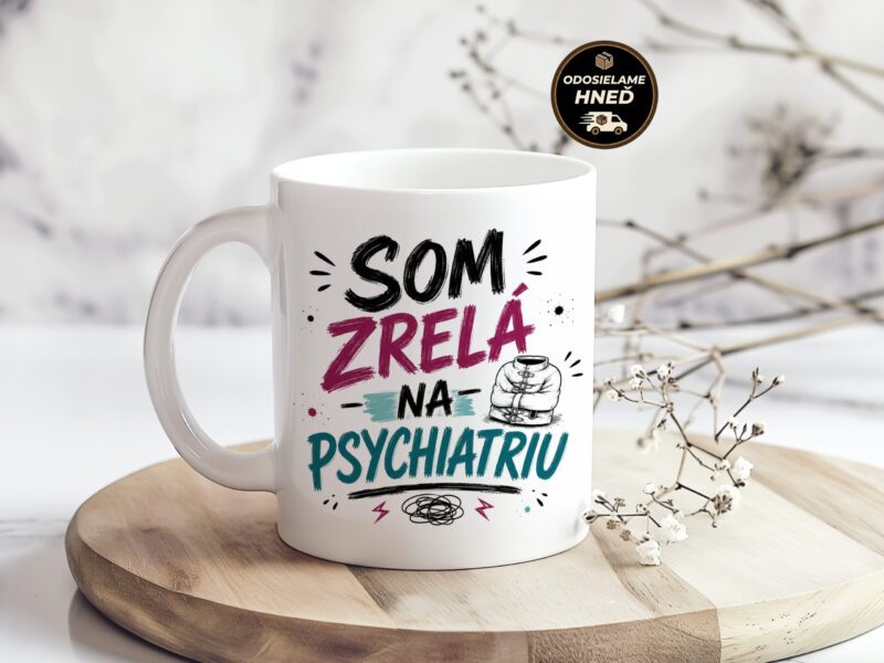 Hrnček Som zrelá na psychiatriu