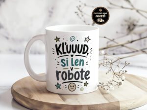 Hrnček Kľuuud, si len v robote