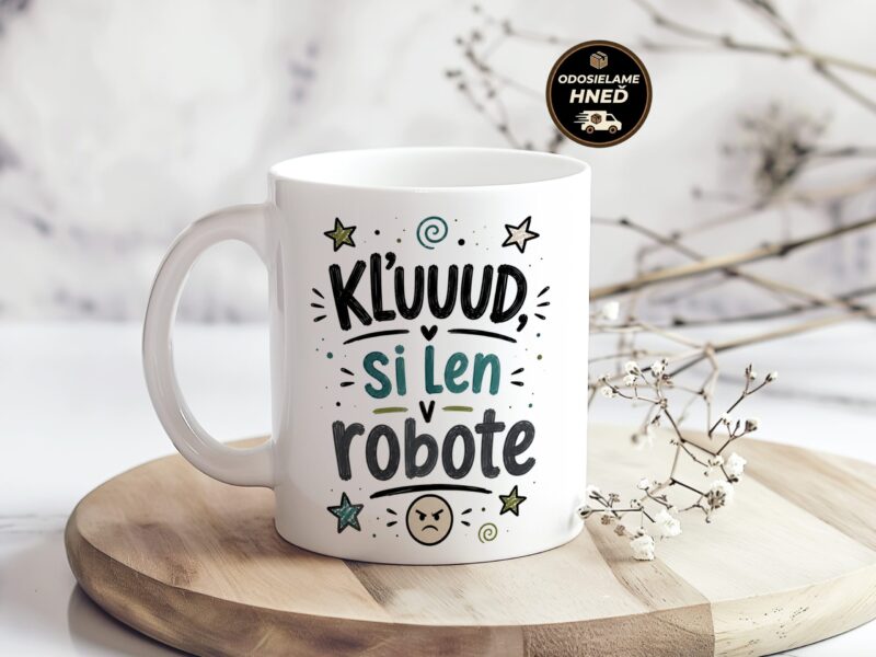 Hrnček Kľuuud, si len v robote
