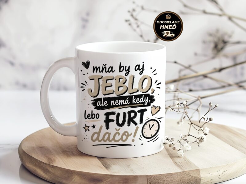 Hrnček Mňa by aj jeblo, ale nemá kedy