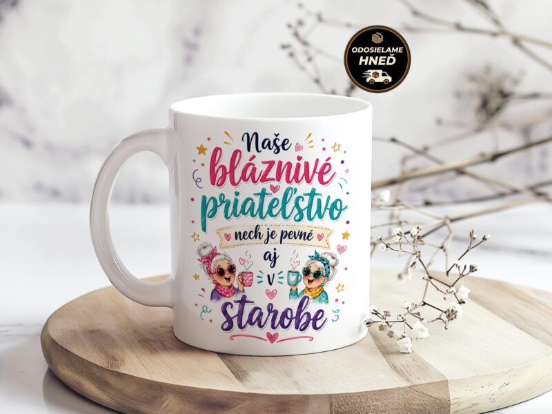 Hrnček Naše bláznivé priateľstvo nech je pevné aj v starobe