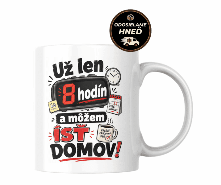 Hrnček – Už len 8 hodín a môžem ísť domov