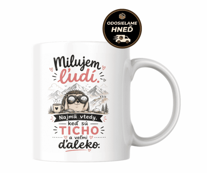 Hrnček – Milujem ľudí, keď sú ticho a ďaleko