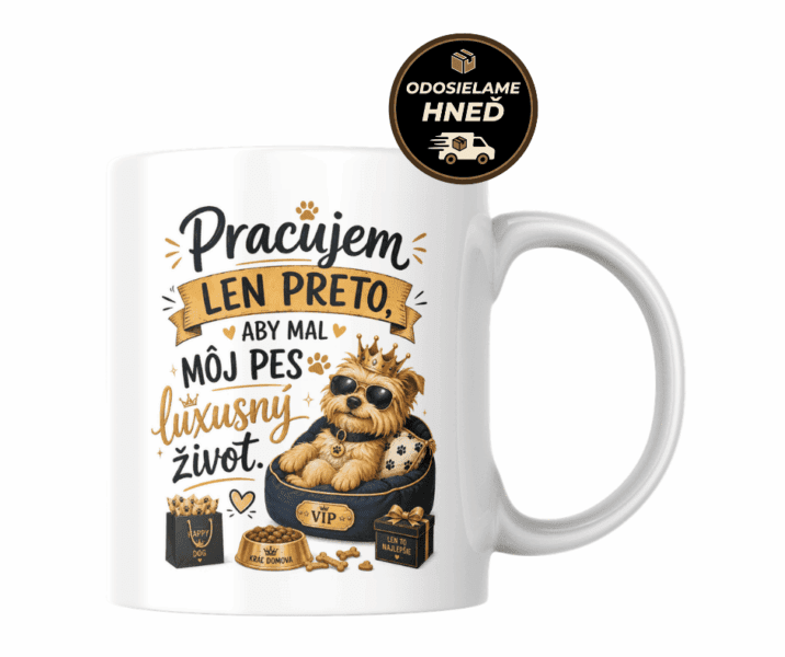 Hrnček – Pracujem len preto, aby mal môj pes luxusný život