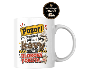 Domov 10 Hrnček Pozor! Pri prerušení pitia kávy hrozí bloková pokuta