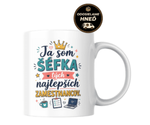 Domov 11 Hrnček Ja som šéfka tých najlepších zamestnancov