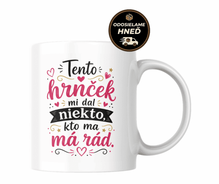 Hrnček – Tento hrnček mi dal niekto, kto ma má rád