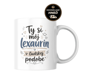 Domov 6 Hrnček Ty si môj lexaurin v ľudskej podobe