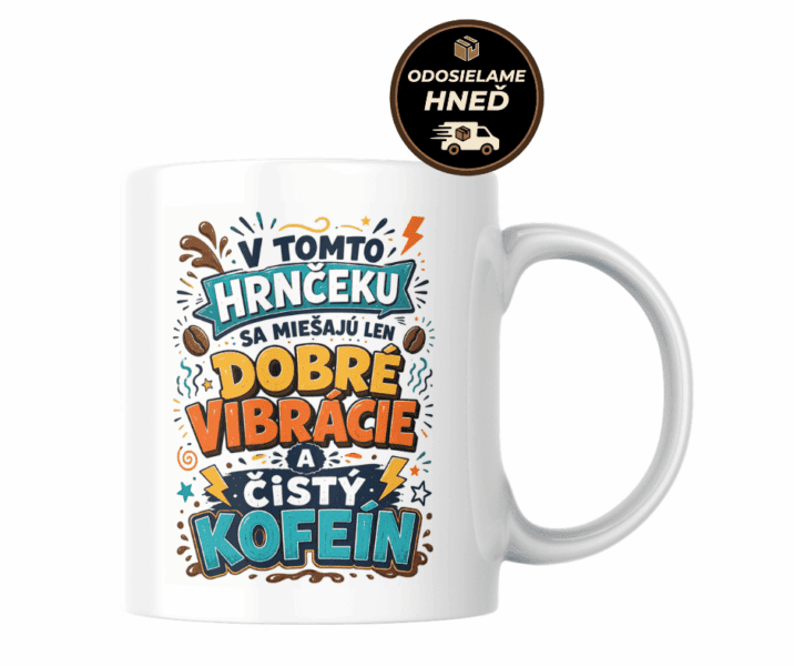 Hrnček V tomto hrnčeku sa miešajú len dobré vibrácie a čistý kofeín