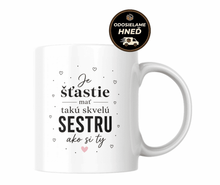 Hrnček pre sestru – Je šťastie mať takú skvelú sestru ako si ty